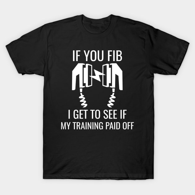 If You Fib Nurse Training Shirt, Defibrillator,  FIB Emergency Room Nurse, Cardiac Nurse T-Shirt by jmgoutdoors